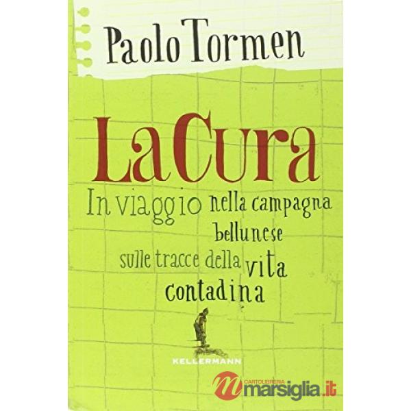 Cura. In viaggio nella campagna bellunese alla ricerca della vita contadina (La)