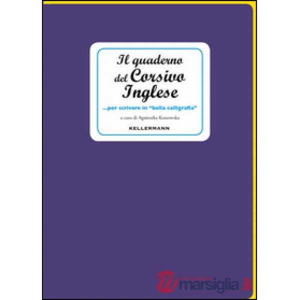 Quaderno del corsivo inglese... per scrivere in «bella calligrafia» (Il)