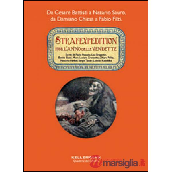 Strafexpedition. 1916, l'anno delle vendette. Da Cesare Battisti a Nazario Sauro, da Damiano Chiesa a Fabio Filzi