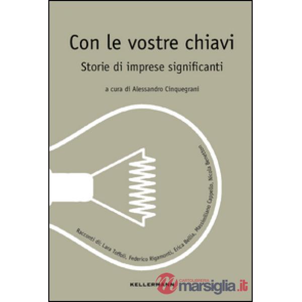 Con le vostre chiavi. Storie di imprese significanti