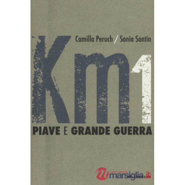 Km 1 Piave e grande guerra. Ediz. a colori