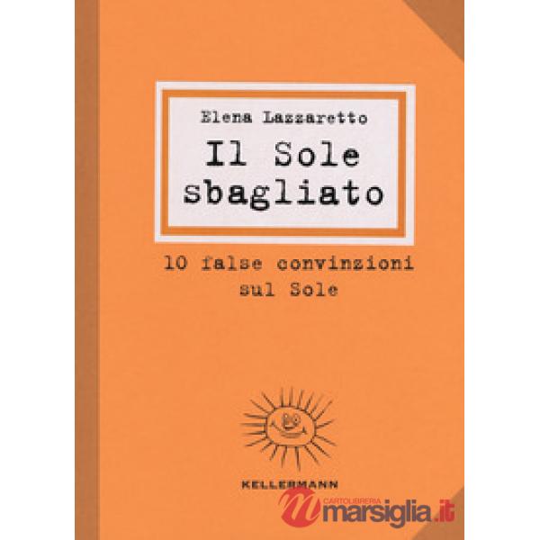 Sole sbagliato. 10 false convinzioni sul Sole (Il)