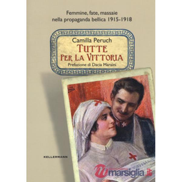 Tutte per la vittoria. Femmine, fate, massaie nella propaganda bellica 1915-1918