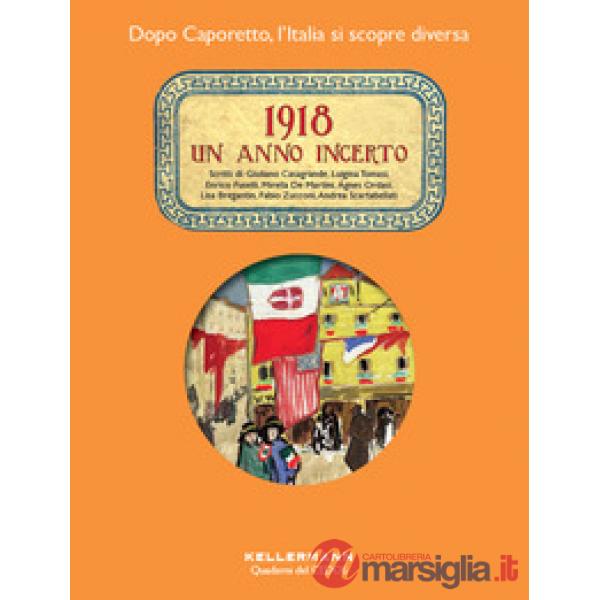 1918. Un anno incerto. Dopo Caporetto l'Italia si scopre diversa