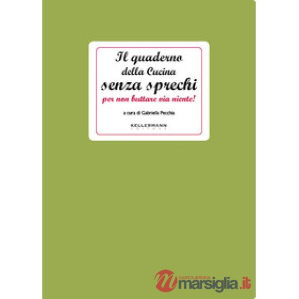 Quaderno della cucina senza sprechi... per non buttare via niente! (Il)