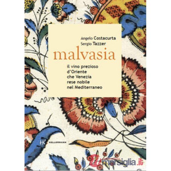 Malvasia. Il vino prezioso d'Oriente che Venezia rese nobile nel Mediterraneo
