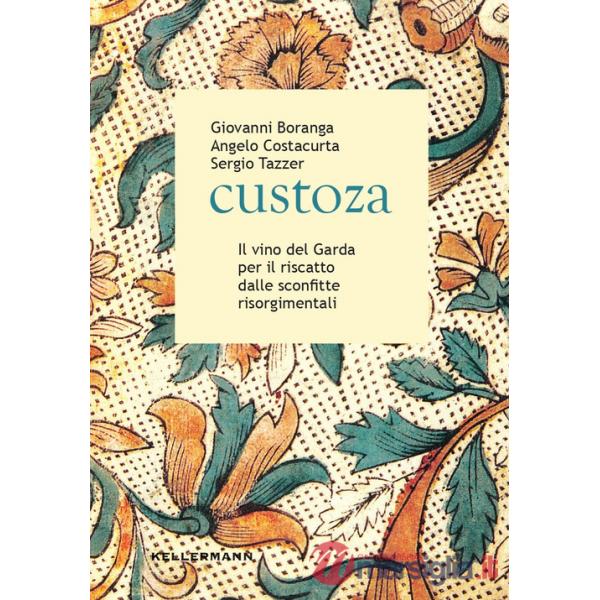 Custoza. Il vino del Garda per il riscatto dalle sconfitte risorgimentali