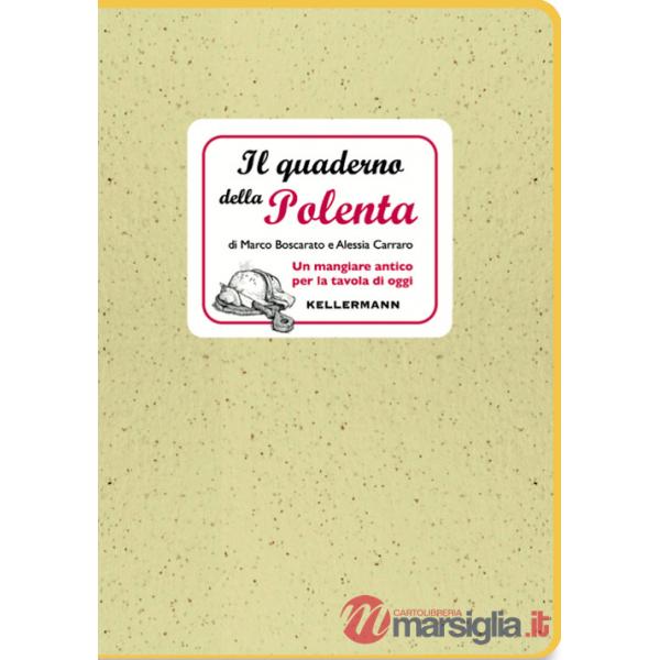 Quaderno della polenta. Un mangiare antico per la tavola di oggi (Il)