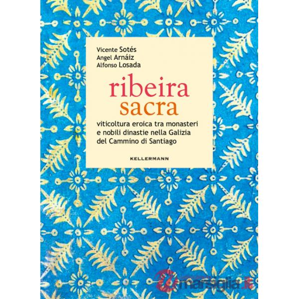 Ribeira sacra. Viticoltura eroica tra monasteri e nobili dinastie nella Galizia del Cammino di Santiago