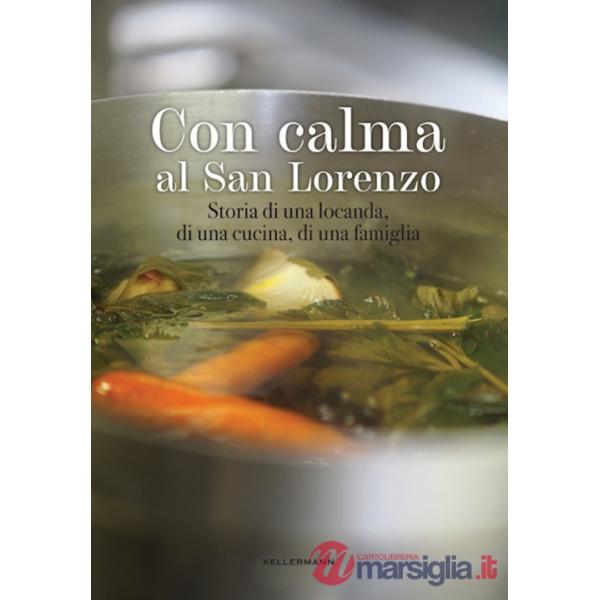 Con calma al San Lorenzo. Storia di una locanda, di una cucina, di una famiglia