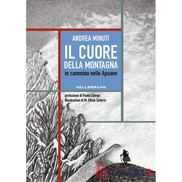 Cuore della montagna. In cammino nelle Apuane (Il)