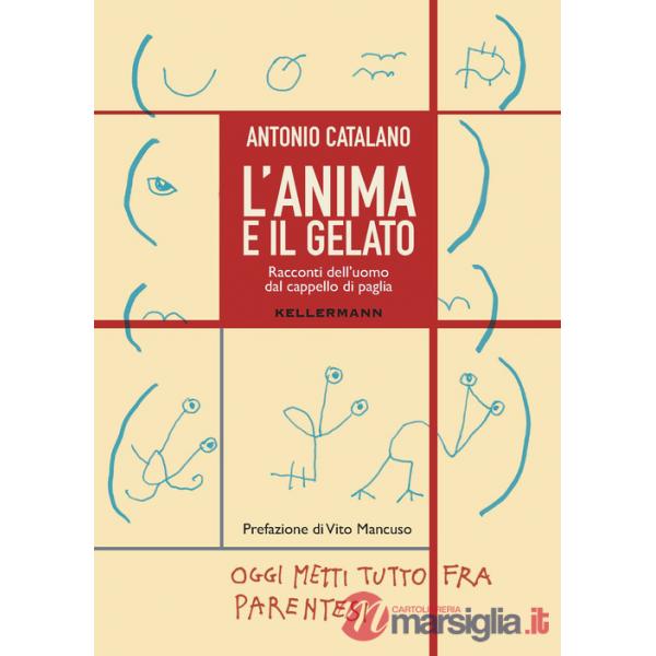 Anima e il gelato. Racconti dell'uomo dal cappello di paglia (L')