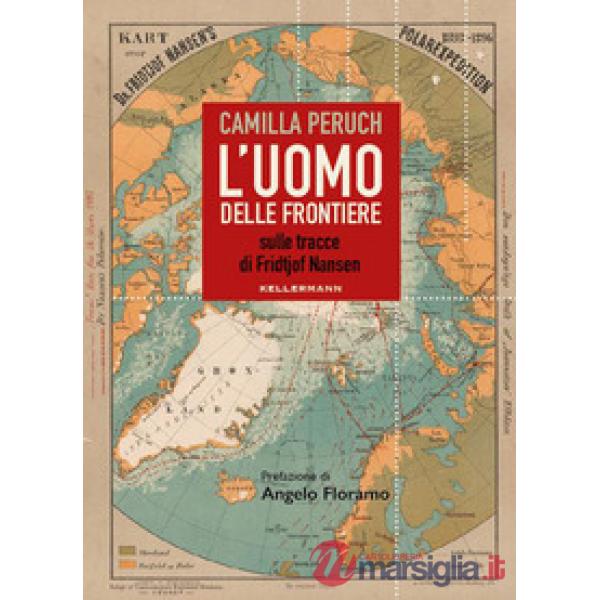 Uomo delle frontiere. Sulle tracce di Fridtjof Nansen (L')