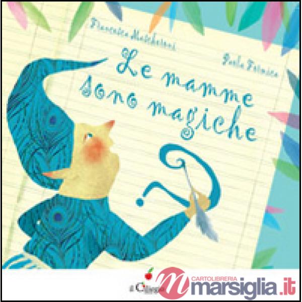 Mamme sono magiche. Ediz. illustrata (Le)