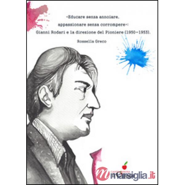 «Educare senza annoiare, appassionare senza corrompere». Gianni Rodari e la direzione del «Pioniere» (1950-1953)