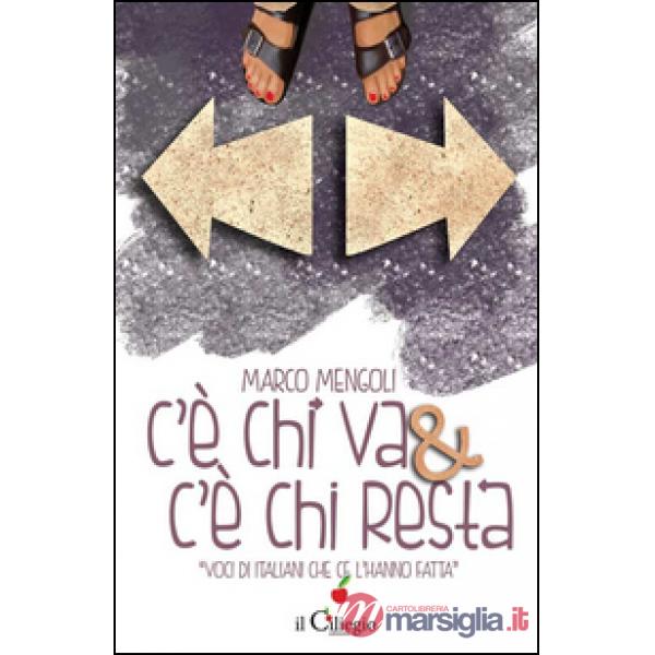 C'è chi va & c'è chi resta. Voci di italiani che c'è l'hanno fatta