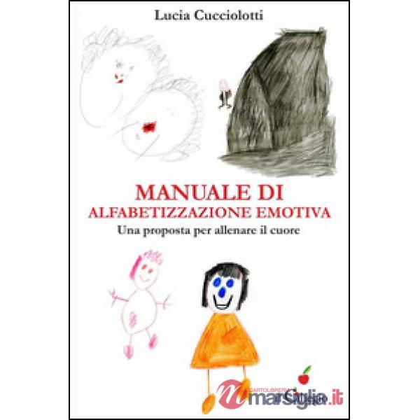 Manuale di alfabetizzazione emotiva. Una proposta per allenare il cuore