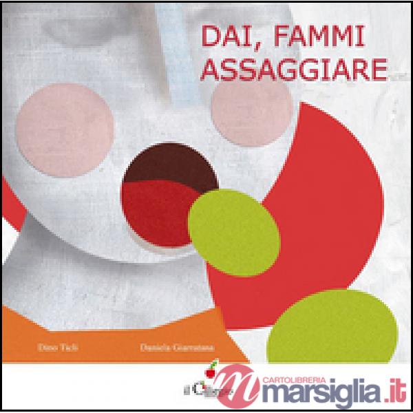Dai, fammi assaggiare. Ediz. illustrata