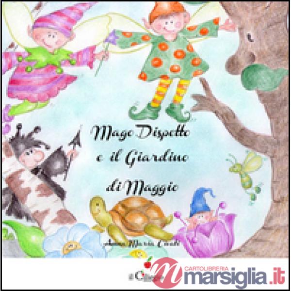 Mago dispetto e il giardino di Maggio. Ediz. illustrata