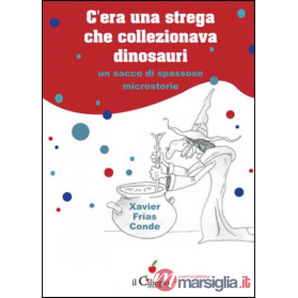 C'era una strega che collezionava dinosauri. Un sacco di spassose microstorie