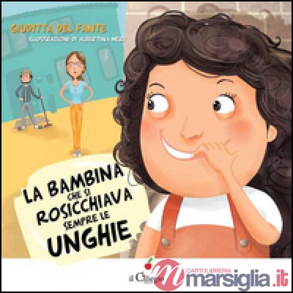 Bambina che si rosicchiava sempre le unghie. Ediz. illustrata (La)
