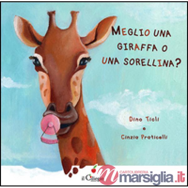Meglio una giraffa o una sorellina? Ediz. illustrata