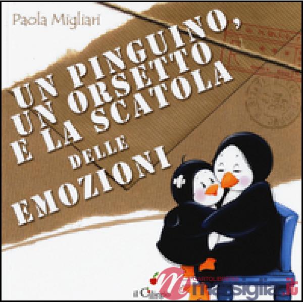 Pinguino, un orsetto e la scatola delle emozioni. Ediz. a colori (Un)