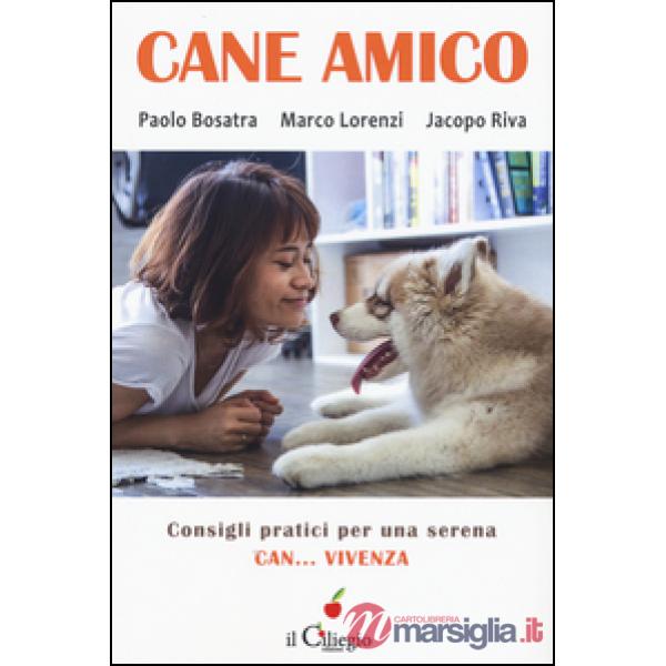 Cane amico. Consigli pratici per una serena can... vivenza