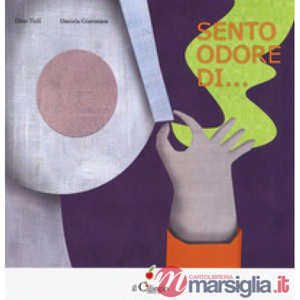 Sento odore di.... Ediz. a colori