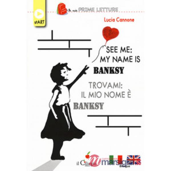 See me: my name is Banksy-Trovami: il mio nome è Banksy. Ediz. bilingue. Con Con