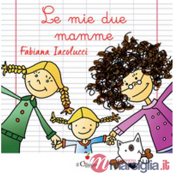 Mie due mamme. Ediz. a colori (Le)