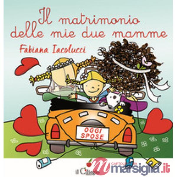 Matrimonio delle mie due mamme. Ediz. a colori (Il)