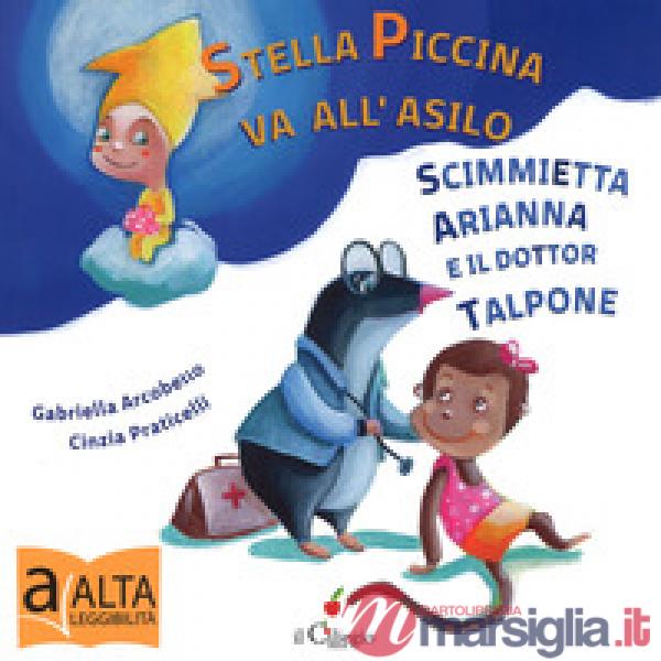 Stella piccina va all'asilo, la scimmietta Arianna e dottor Talpone. Ediz. a colori