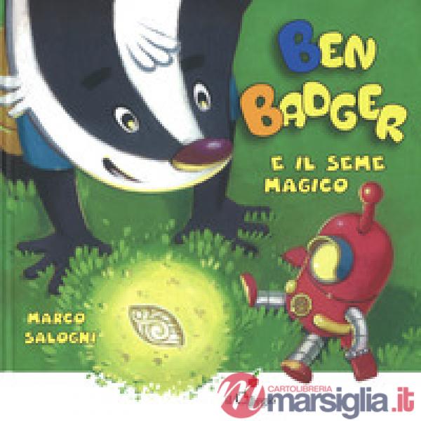 Ben Badger e il seme magico. Ediz. a colori