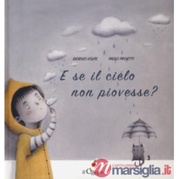 E se il cielo non piovesse? Ediz. a colori