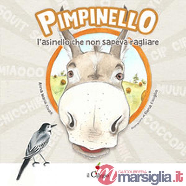 Pimpinello l'asinello che non sapeva ragliare. Ediz. a colori