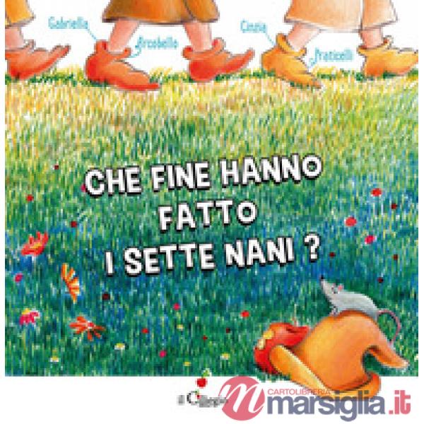 Che fine hanno fatto i Sette Nani? Ediz. a colori