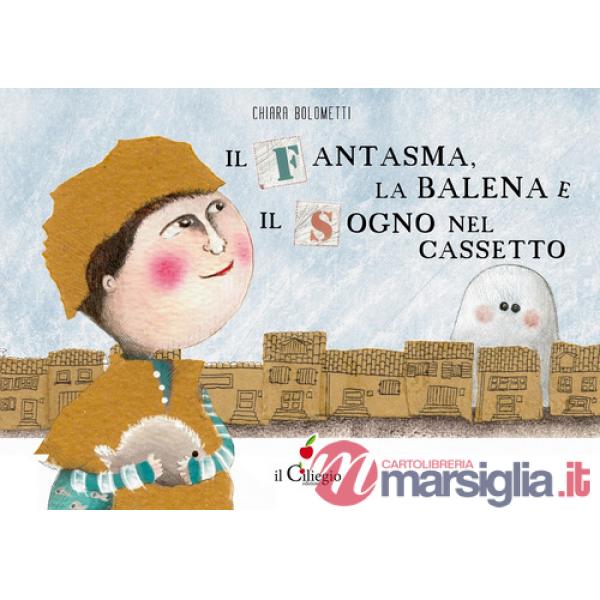Fantasma, la balena e il sogno nel cassetto. Ediz. a colori (Il)