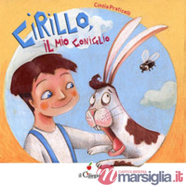 Cirillo, il mio coniglio. Ediz. a colori