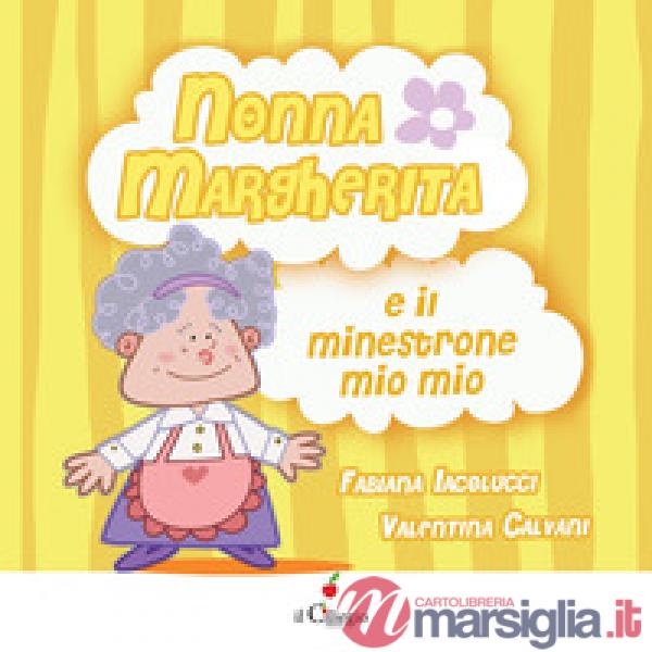 Nonna Margherita e il minestrone mio mio. Ediz. a colori