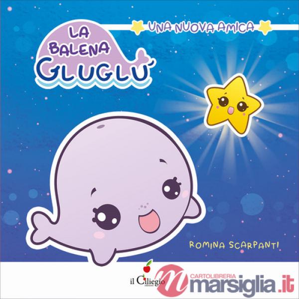 Balena GluGlù. Una nuova amica. Ediz. a colori (La)