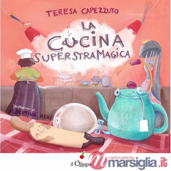 Cucina superstramagica. Ediz. a colori (La)