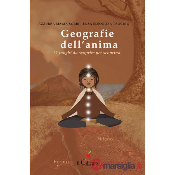 Geografie dell'anima. 21 luoghi da scoprire per scoprirsi