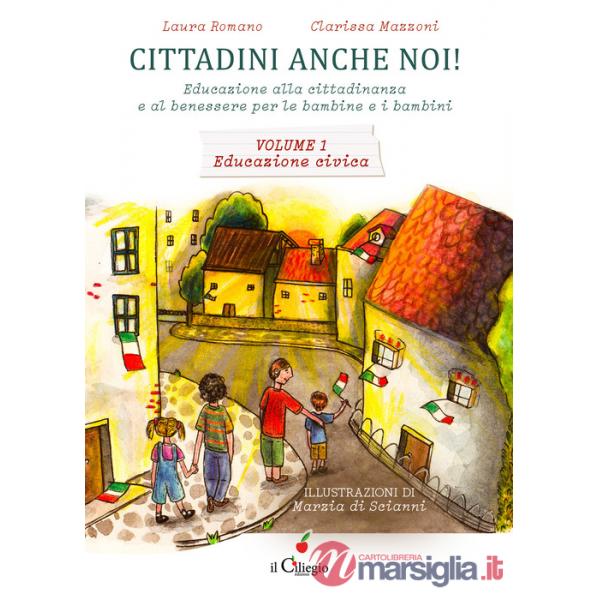 Cittadini anche noi! Educazione alla cittadinanza e al benessere per le bambine e i bambini. Vol. 1: Educazione civica