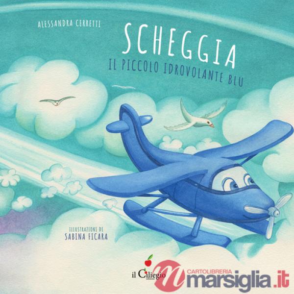 Scheggia. Il piccolo idrovolante blu. Ediz. a colori