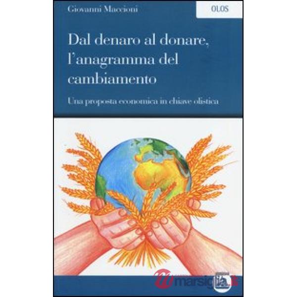 Dal denaro al donare, l'anagramma del cambiamento. Una proposta economica in chiave olistica