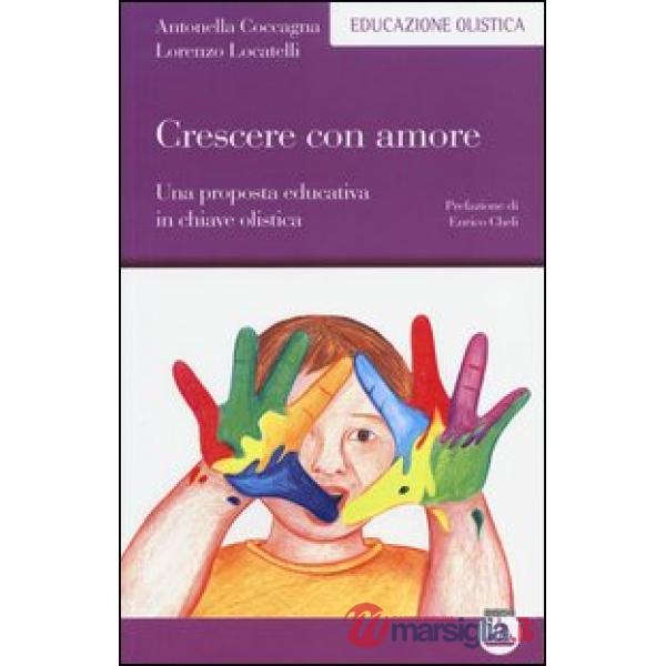 Crescere con amore. Una proposta educativa in chiave olistica