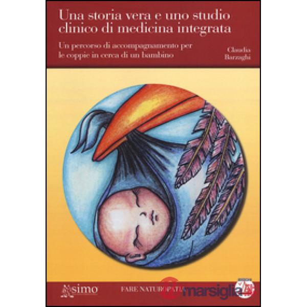 Storia vera e uno studio clinico di medicina integrata. Un percorso di accompagnamento per le coppie in cerca di un bambino (Una