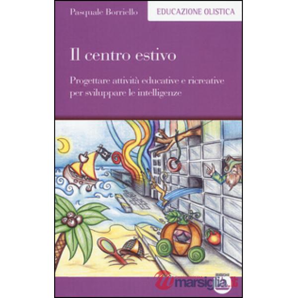 Centro estivo. Progettare attività educative e ricreative per sviluppare le intelligenze (Il)