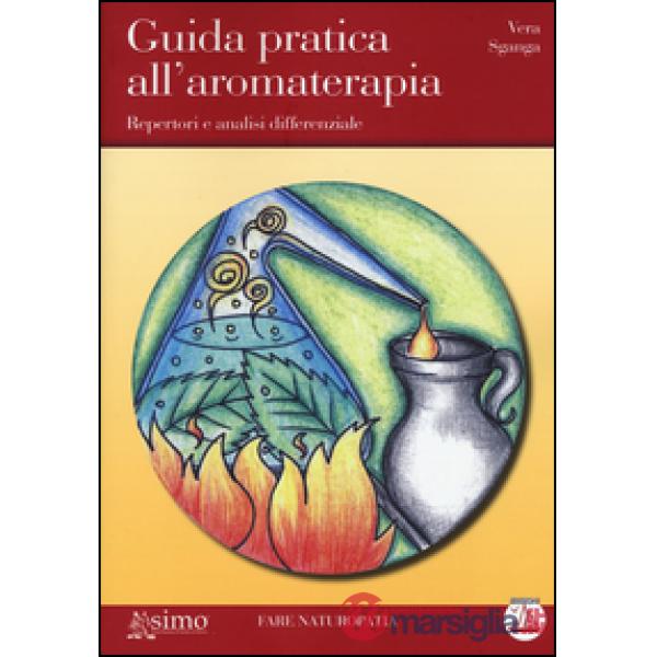 Guida pratica all'aromaterapia. Repertori e analisi differenziale